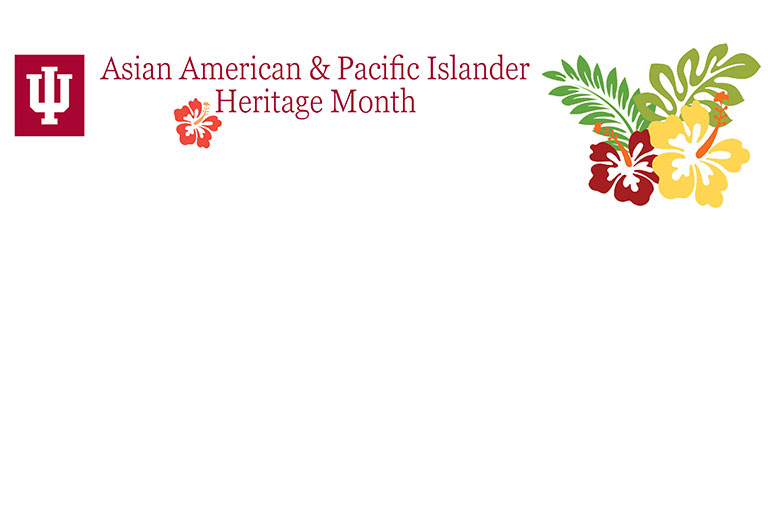 Asian American & Pacific Islander Heritage Month: Heritage and Identity  Recognition: Cultural Involvement: Office of the Vice President for  Diversity, Equity, and Multicultural Affairs: Indiana University